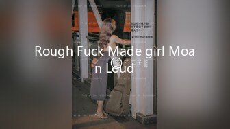 Rough Fuck Made girl Moan Loud